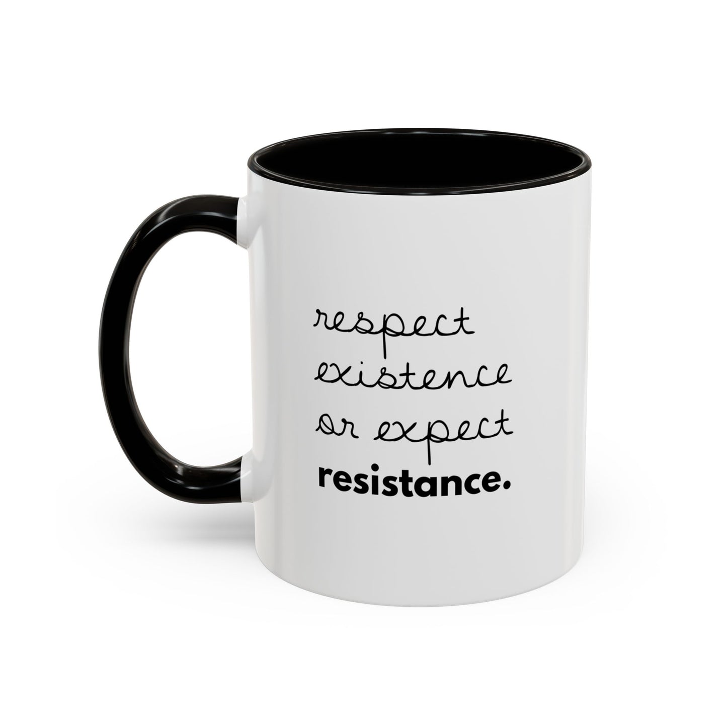 Respect Existence or Expect Resistance. — Coffee Mug
