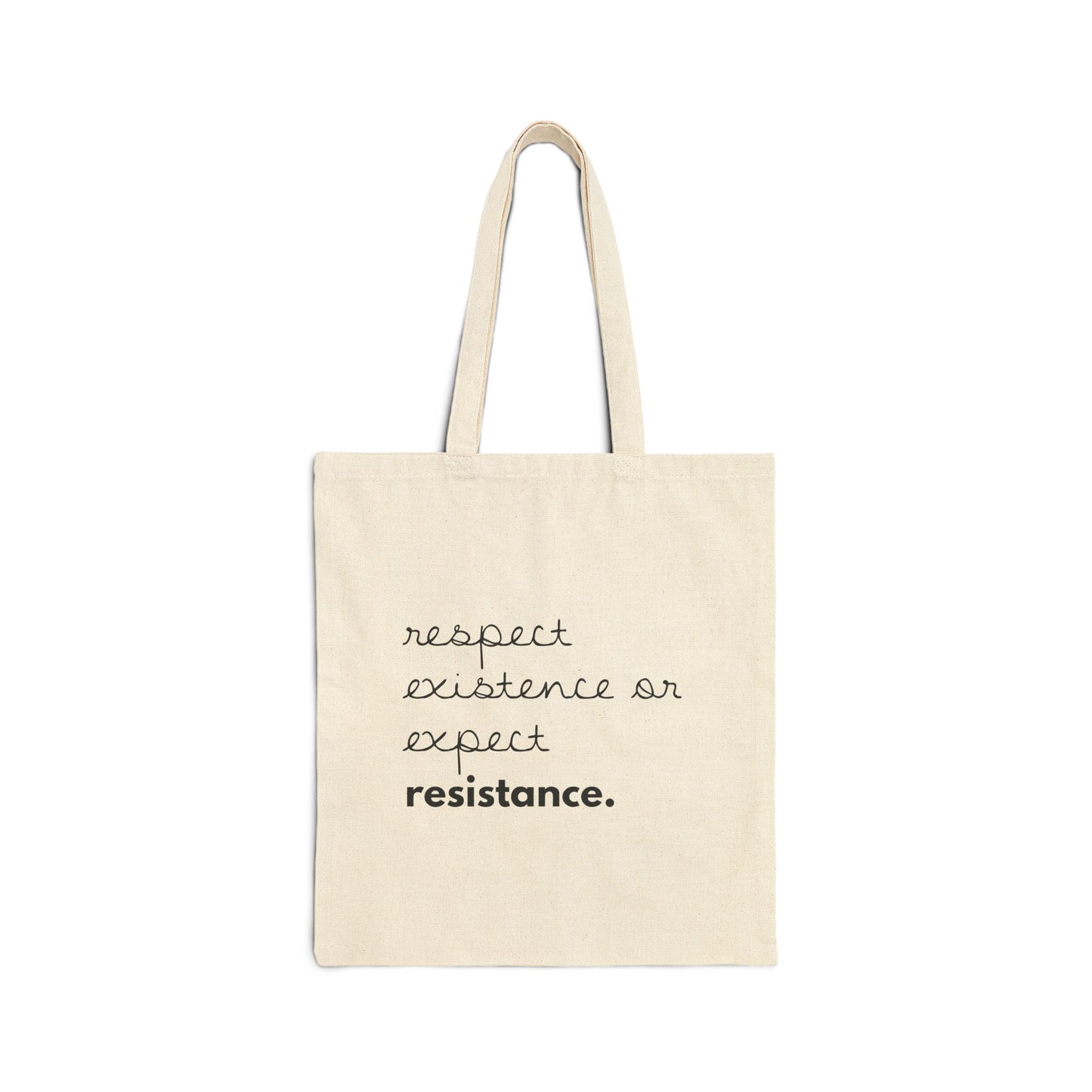 "Respect Existance or Expect Resistance." | Minimalist Cotton Tote