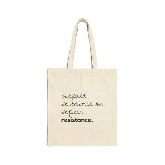 "Respect Existance or Expect Resistance." | Minimalist Cotton Tote