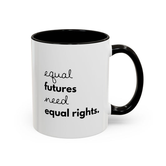 Equal Futures Need Equal Rights. — Coffee Mug
