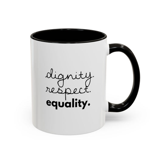 Dignity. Respect. Equality. — Coffee Mug